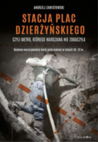 A. Zawistowski, Stacja plac Dzierżyńskiego, czyli metro, którego Warszawa nie zobaczyła Budowa warszawskiej kolei podziemnej w latach 50. XX w., Trzecia Strona, Warszawa 2019, 272 s.