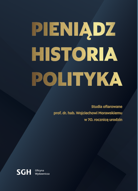 Pieniądz, historia, polityka. Studia ofiarowane prof. dr. hab. Wojciechowi Morawskiemu w 70. rocznicę urodzin