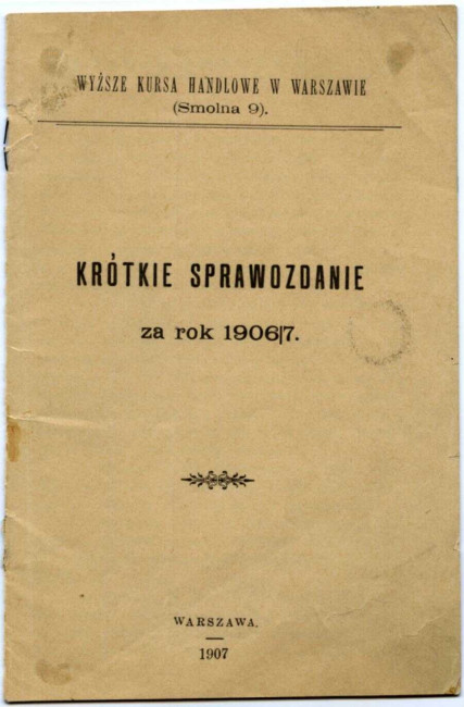 Wyższe Kursy Handlowe w Warszawie. Krótkie Sprawozdanie za rok 1906/1907. Warszawa 1907 rok