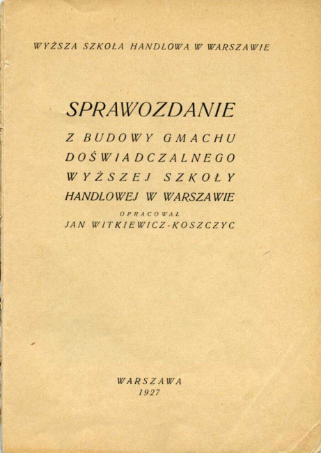 Jan Witkiewicz-Koszczyc, Sprawozdanie z budowy Gmachu Doświadczalnego Wyższej Szkoły Handlowej w Warszawie. 1927 rok (okładka; pełny tekst - Kampus: Budynek A)