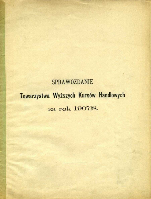 Sprawozdanie Towarzystwa Wyższych Kursów Handlowych za rok 1907/1908 (okładka)