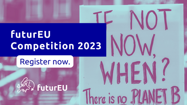 futurEU Competition 2023. Register now. If not now, when? There is no PLANET B.