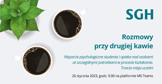 Rozmowy przy drugiej kawie. Wsparcie psychologiczne studenta i opieka nad osobami ze szczególnymi potrzebami w procesie kształcenia. Trzecia misja uczelni. 26 stycznia 2023, godz. 9.00 na platformie MS Teams