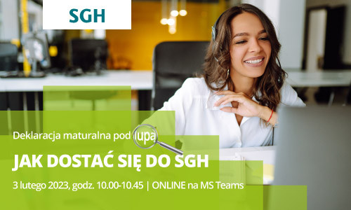 Logo SGH. Deklaracja maturalna pod lupą. JAK DOSTAĆ SIĘ DO SGH. 3 lutego 2023, godz. 10.00-10.45 | online na MS Teams