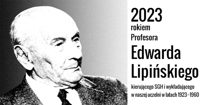 2023 rokiem profesora Edwarda Lipińskiego kierującego SGH i wykładającego w naszej uczelni w latach 1923-1960