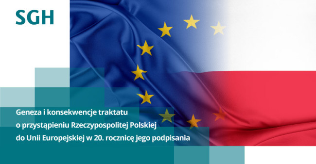 Logo SGH, flaga polska, flaga europejska. Napis: GENEZA I KONSEKWENCJE TRAKTATU O PRZYSTĄPIENIU RZECZYPOSPOLITEJ POLSKIEJ DO UNII EUROPEJSKIEJ W 20. ROCZNICĘ JEGO PODPISANIA