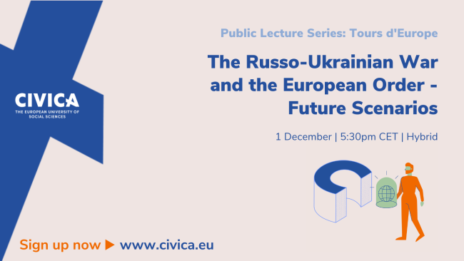 Public Lecture Series: Tours d'Europe. The Russo-Ukrainian War and the European Order - Future Scenarios