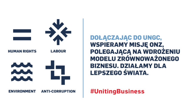 Human Rights, Labour, Environment, Anti-corruption. Dołączając do UNGC, wspieramy misję ONZ, polegającą na wdrożeniu modelu zrównoważonego biznesu. Dzialamy dla lepszego świata. #UnitingBusiness