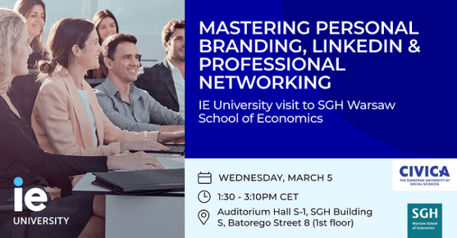 mastering Personal branding, linkedin &professional networking | IE University visit to SGH Warsaw School of Economics | Wednesday, March 5; 1.30-3.10 pm cet | Auditorium Hall S-1, SGh Building S, Batorego Street 8 (1st floor) | Logo IE University, SGH and CIVICA)