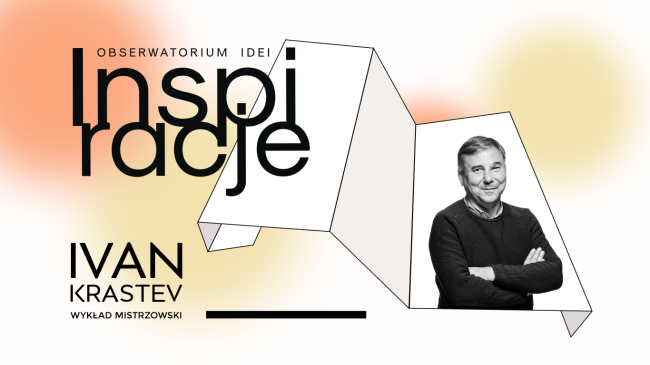 Obserwatorium idei: inspiracje. Ivan Krastev