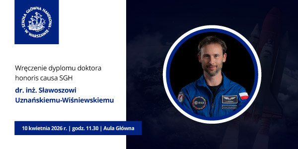 Wręczenie dyplomu doktora honoris causa SGH dr. inż. Sławoszowi Uznańskiemu-Wiśniewskiemu; 10 kwietnia 2026 | godz. 11.30 | Aula Główna