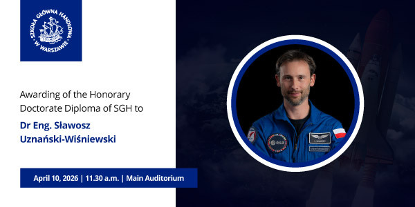 Awarding of the Honorary Doctorate Diploma of SGH to Dr Eng. Sławosz Uznański-Wiśniewski; April 10, 2026 | 11.30 a.m. | Main Auditorium
